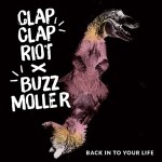 Clap Clap Riot + Buzz Moller - Back In To Your Life