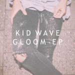 Kid Wave – Gloom