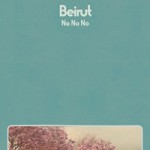 Beirut анонсировали новый альбом No No No и презентовали одноименный сингл