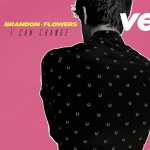 Brandon Flowers – I Can Change